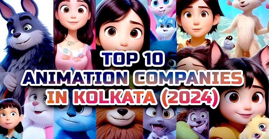 Top 10 Animation Companies in Kolkata (2024)