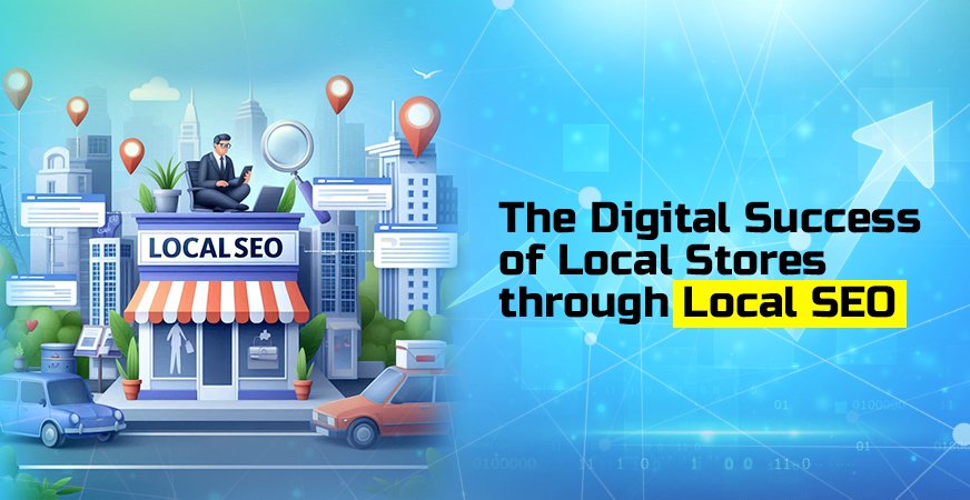 The Digital Success of Local Stores through Local SEO