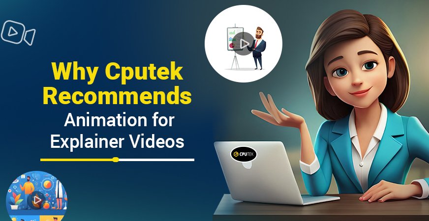 Why Cputek Recommends Animation for Explainer Videos