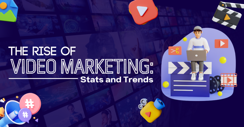 The Rise of Video Marketing: Stats and Trends