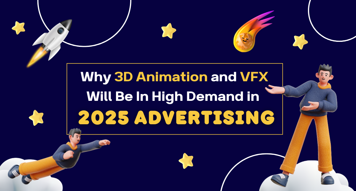 Why 3D Animation and VFX Will Be in High Demand in 2025 Advertising