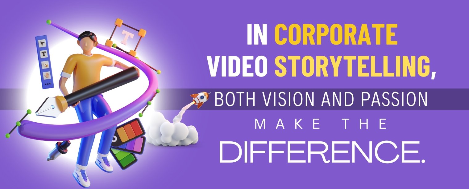 In Corporate Video Storytelling, Both Vision and Passion Make the Difference