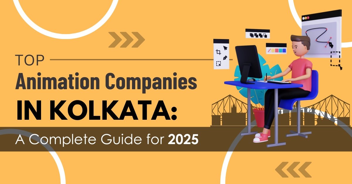 Top Animation Companies in Kolkata: A Complete Guide for 2025