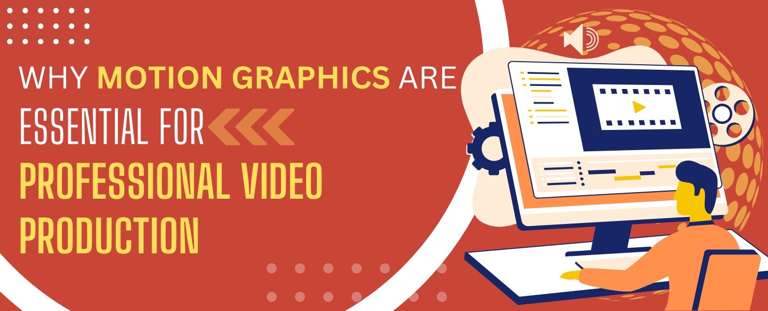 Why Motion Graphics Are Essential for Professional Video Production