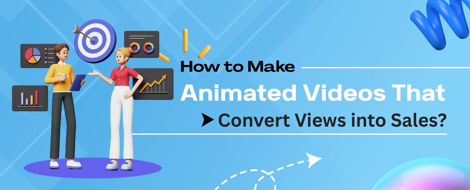 How to Make Animated Videos That Convert Views into Sales?