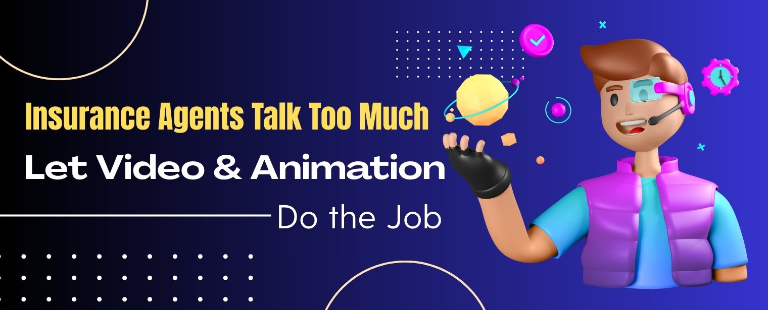 Insurance Agents Talk Too Much – Let Video and Animation Do the Job