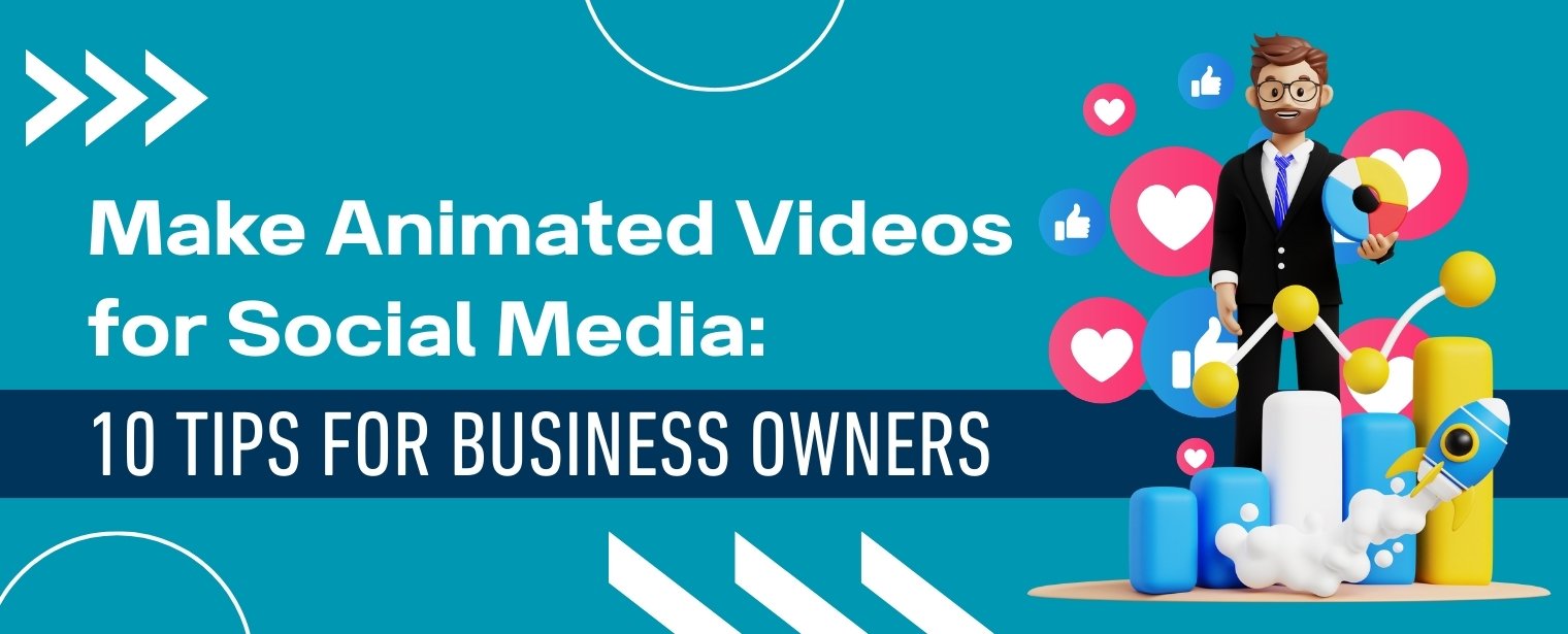 Make Animated Videos for Social Media: 10 Tips for Business Owners