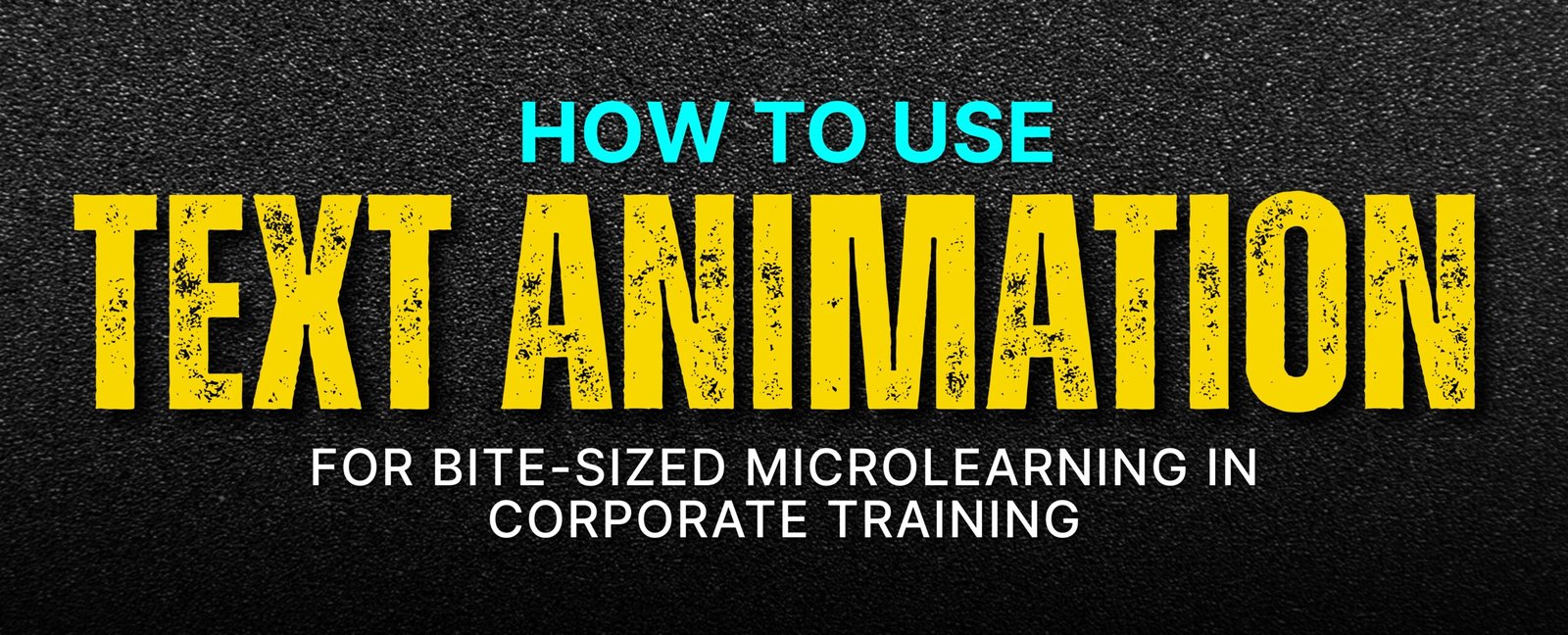 How to Use Text Animation for Bite-Sized Microlearning in Corporate Training