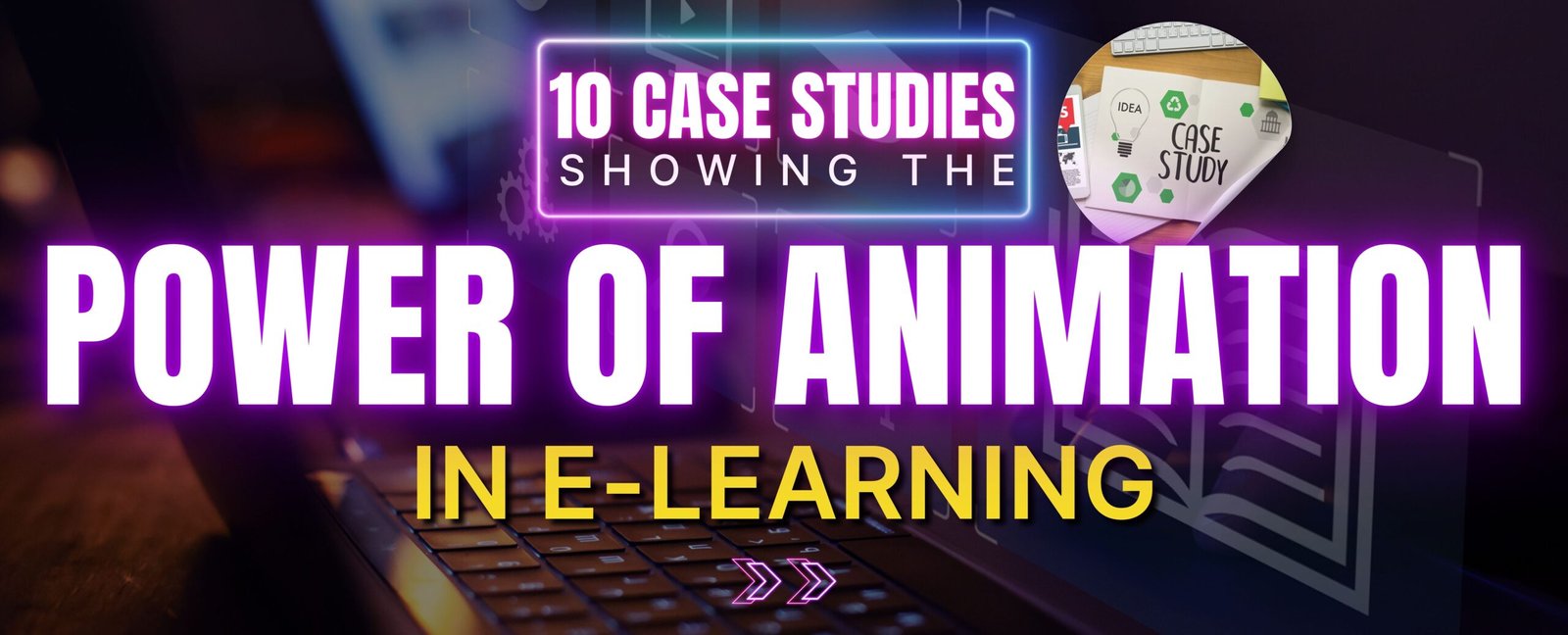 10 Case Studies Showing the Power of Animation in E-Learning