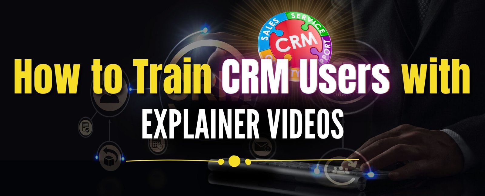 How to Train CRM Users with Explainer Videos